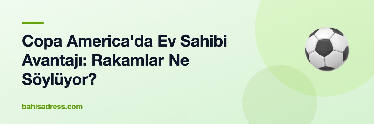 Copa America'da Ev Sahibi Avantajı: Rakamlar Ne Söylüyor?